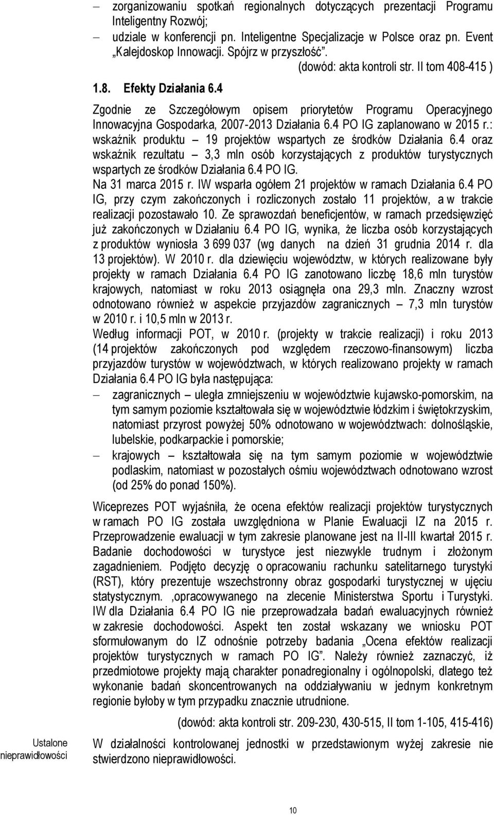 4 Zgodnie ze Szczegółowym opisem priorytetów Programu Operacyjnego Innowacyjna Gospodarka, 2007-2013 Działania 6.4 PO IG zaplanowano w 2015 r.