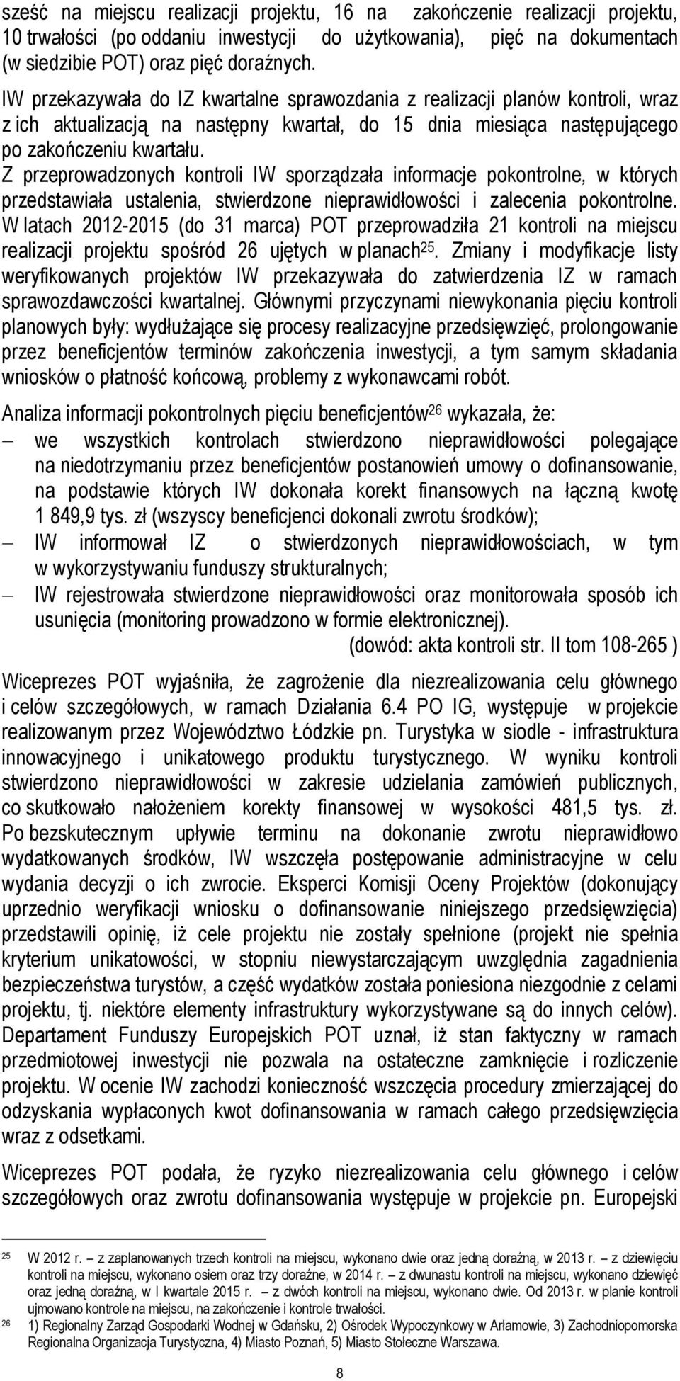 Z przeprowadzonych kontroli IW sporządzała informacje pokontrolne, w których przedstawiała ustalenia, stwierdzone nieprawidłowości i zalecenia pokontrolne.