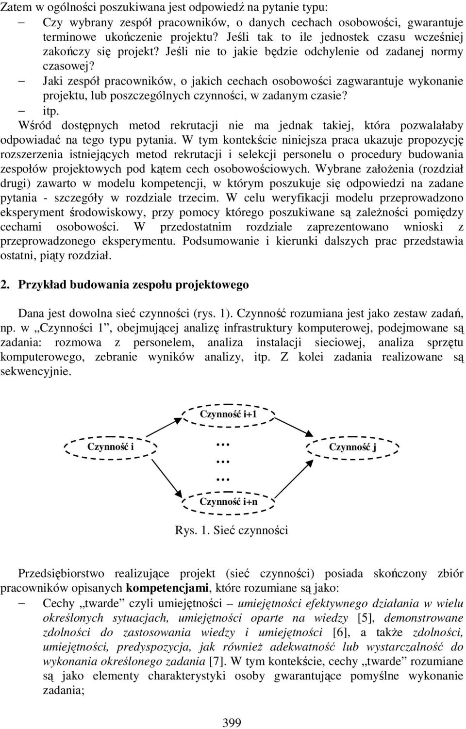 Jaki zespół pracowników, o jakich cechach osobowości zagwarantuje wykonanie projektu, lub poszczególnych czynności, w zadanym czasie? itp.