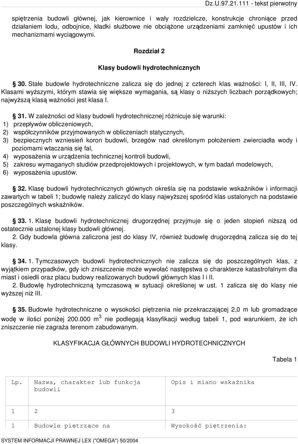 Klasami wyższymi, którym stawia się większe wymagania, są klasy o niższych liczbach porządkowych; najwyższą klasą ważności jest klasa I. 31.