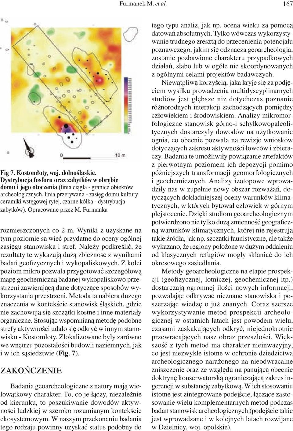 dystrybucja zabytków). Opracowane przez M. Furmanka rozmieszczonych co 2 m. Wyniki z uzyskane na tym poziomie są wieć przydatne do oceny ogólnej zasięgu stanowiska i stref.