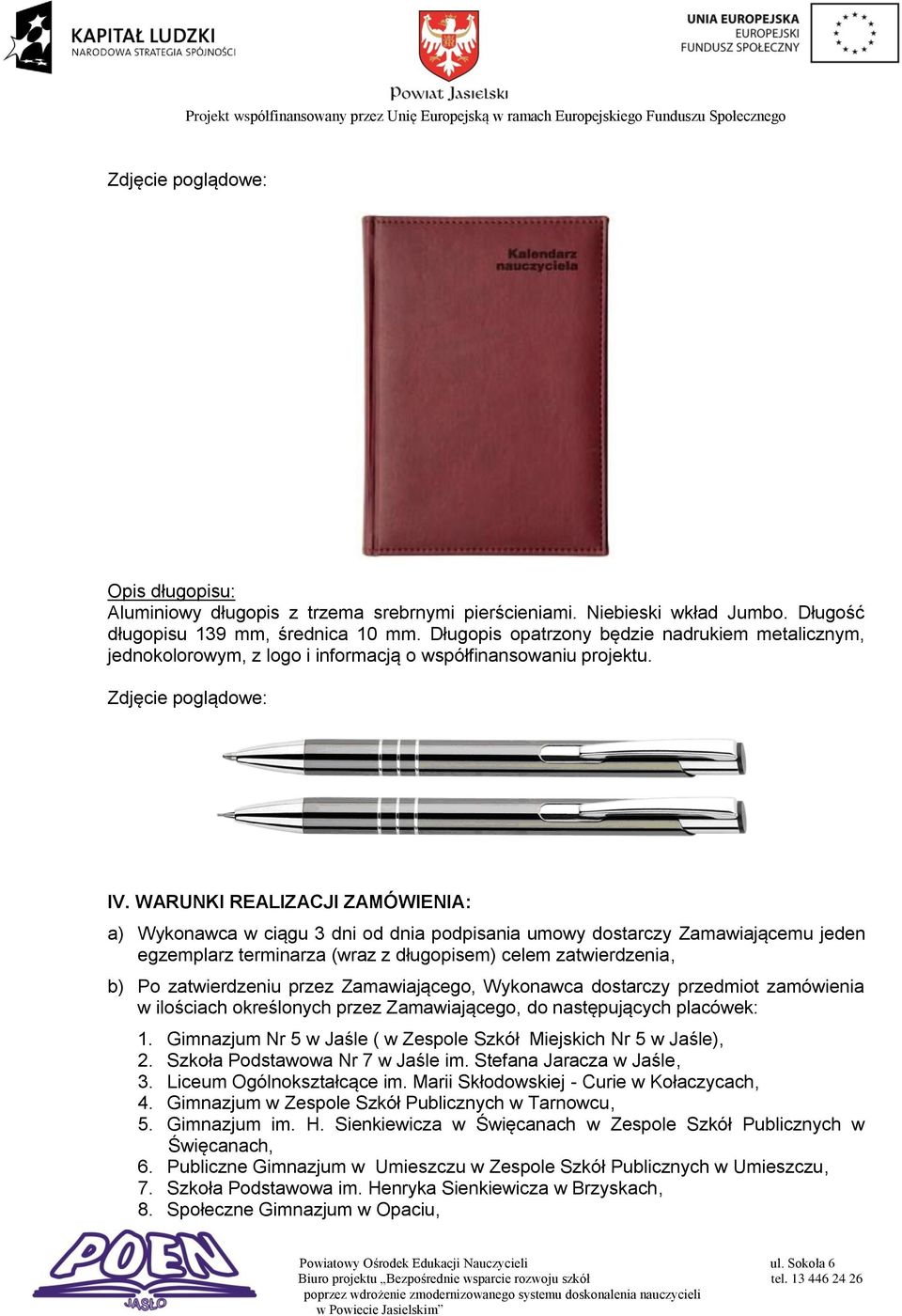 WARUNKI REALIZACJI ZAMÓWIENIA: a) Wykonawca w ciągu 3 dni od dnia podpisania umowy dostarczy Zamawiającemu jeden egzemplarz terminarza (wraz z długopisem) celem zatwierdzenia, b) Po zatwierdzeniu