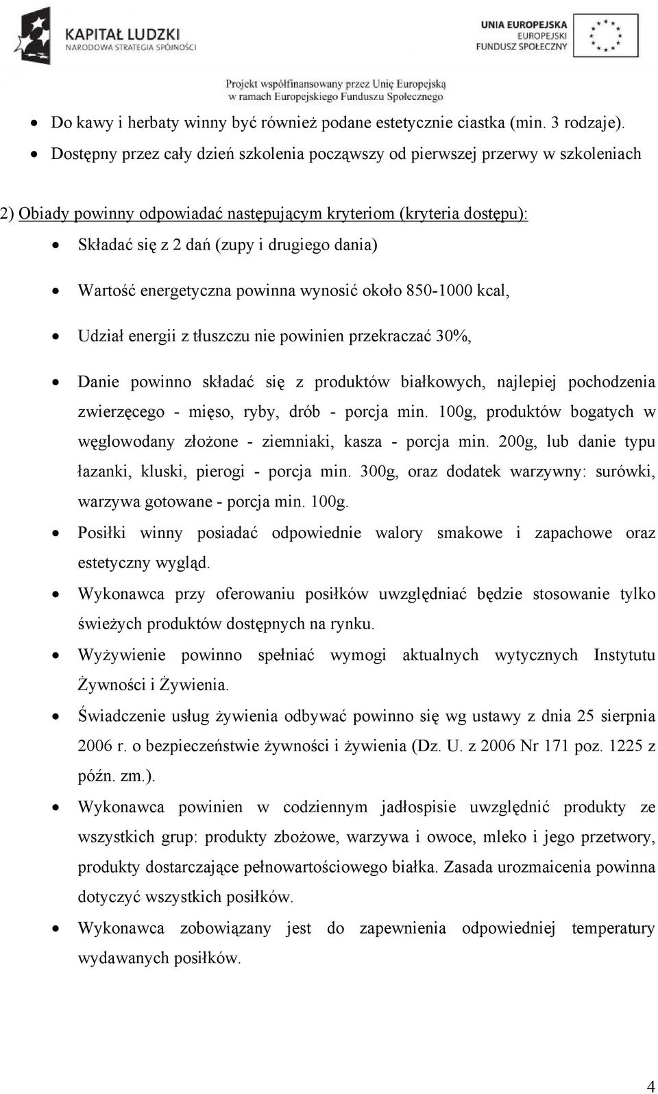 Wartość energetyczna powinna wynosić około 850-1000 kcal, Udział energii z tłuszczu nie powinien przekraczać 30%, Danie powinno składać się z produktów białkowych, najlepiej pochodzenia zwierzęcego -