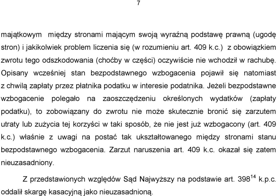 Jeżeli bezpodstawne wzbogacenie polegało na zaoszczędzeniu określonych wydatków (zapłaty podatku), to zobowiązany do zwrotu nie może skutecznie bronić się zarzutem utraty lub zużycia tej korzyści w