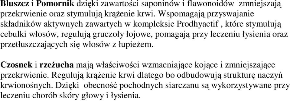 przy leczeniu łysienia oraz przetłuszczających się włosów z łupieżem.