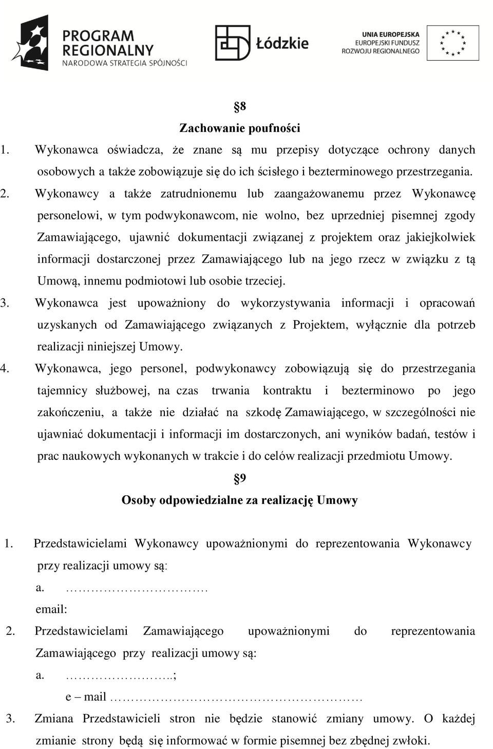 oraz jakiejkolwiek informacji dostarczonej przez Zamawiającego lub na jego rzecz w związku z tą Umową, innemu podmiotowi lub osobie trzeciej. 3.