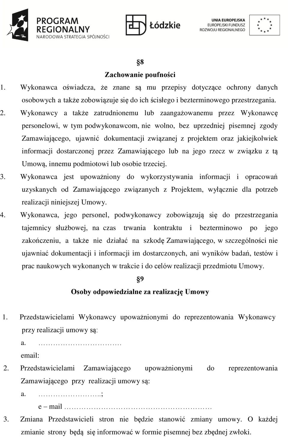 oraz jakiejkolwiek informacji dostarczonej przez Zamawiającego lub na jego rzecz w związku z tą Umową, innemu podmiotowi lub osobie trzeciej. 3.