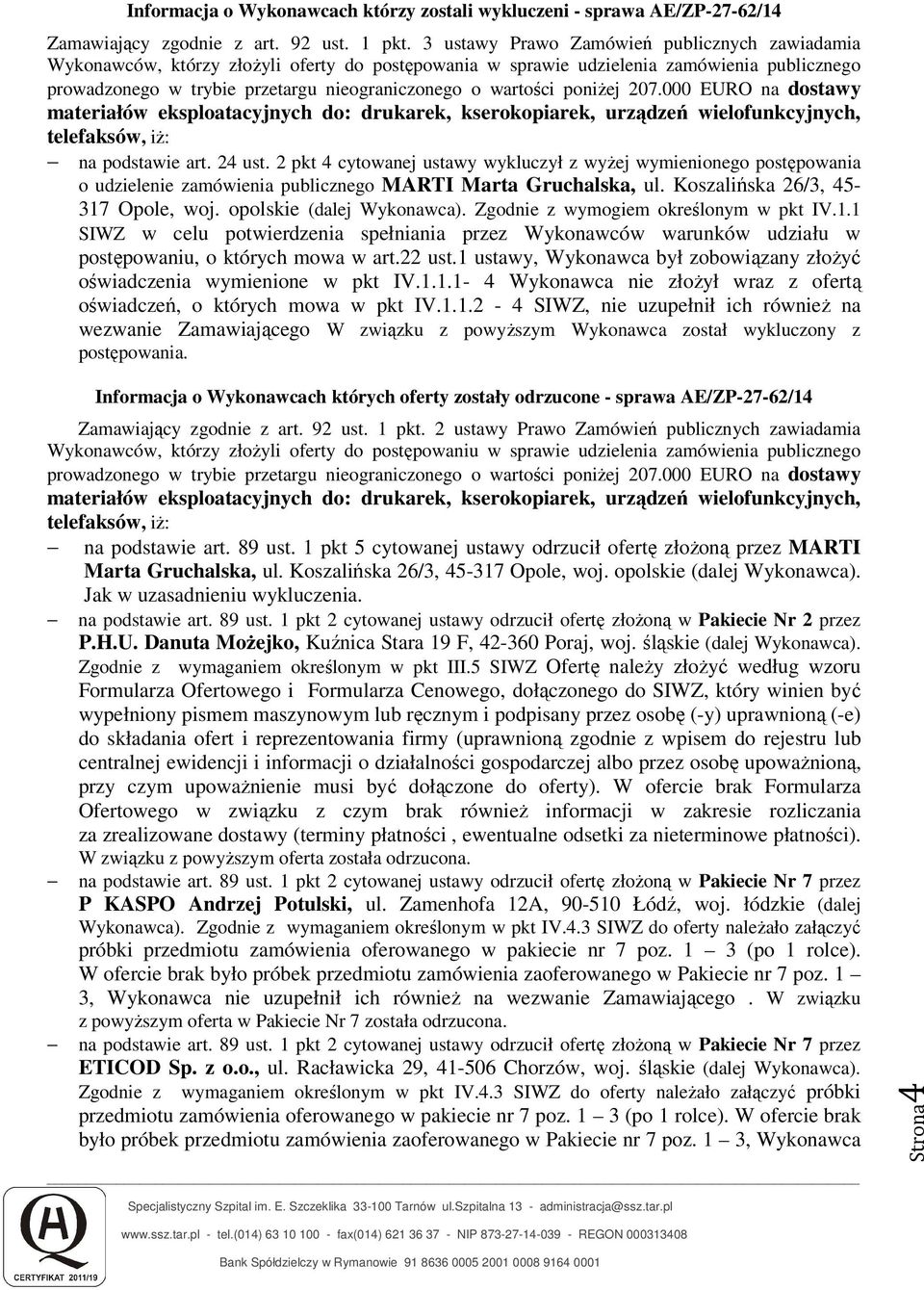 wartości poniżej 207.000 EURO na dostawy materiałów eksploatacyjnych do: drukarek, kserokopiarek, urządzeń wielofunkcyjnych, telefaksów, iż: na podstawie art. 24 ust.