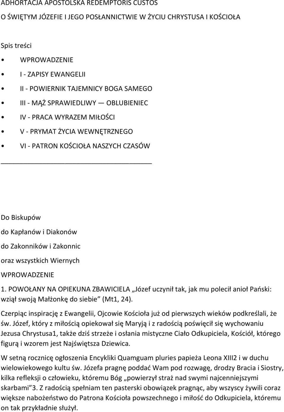Wiernych WPROWADZENIE 1. POWOŁANY NA OPIEKUNA ZBAWICIELA Józef uczynił tak, jak mu polecił anioł Pański: wziął swoją Małżonkę do siebie (Mt1, 24).
