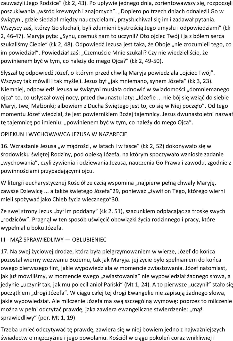 Wszyscy zaś, którzy Go słuchali, byli zdumieni bystrością Jego umysłu i odpowiedziami (Łk 2, 46-47). Maryja pyta: Synu, czemuś nam to uczynił?
