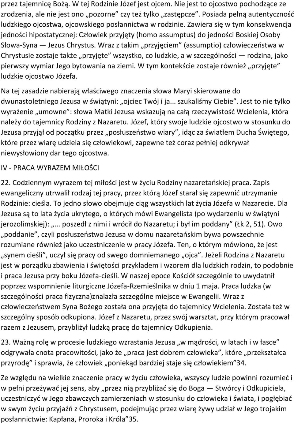 Zawiera się w tym konsekwencja jedności hipostatycznej: Człowiek przyjęty (homo assumptus) do jedności Boskiej Osoby Słowa-Syna Jezus Chrystus.