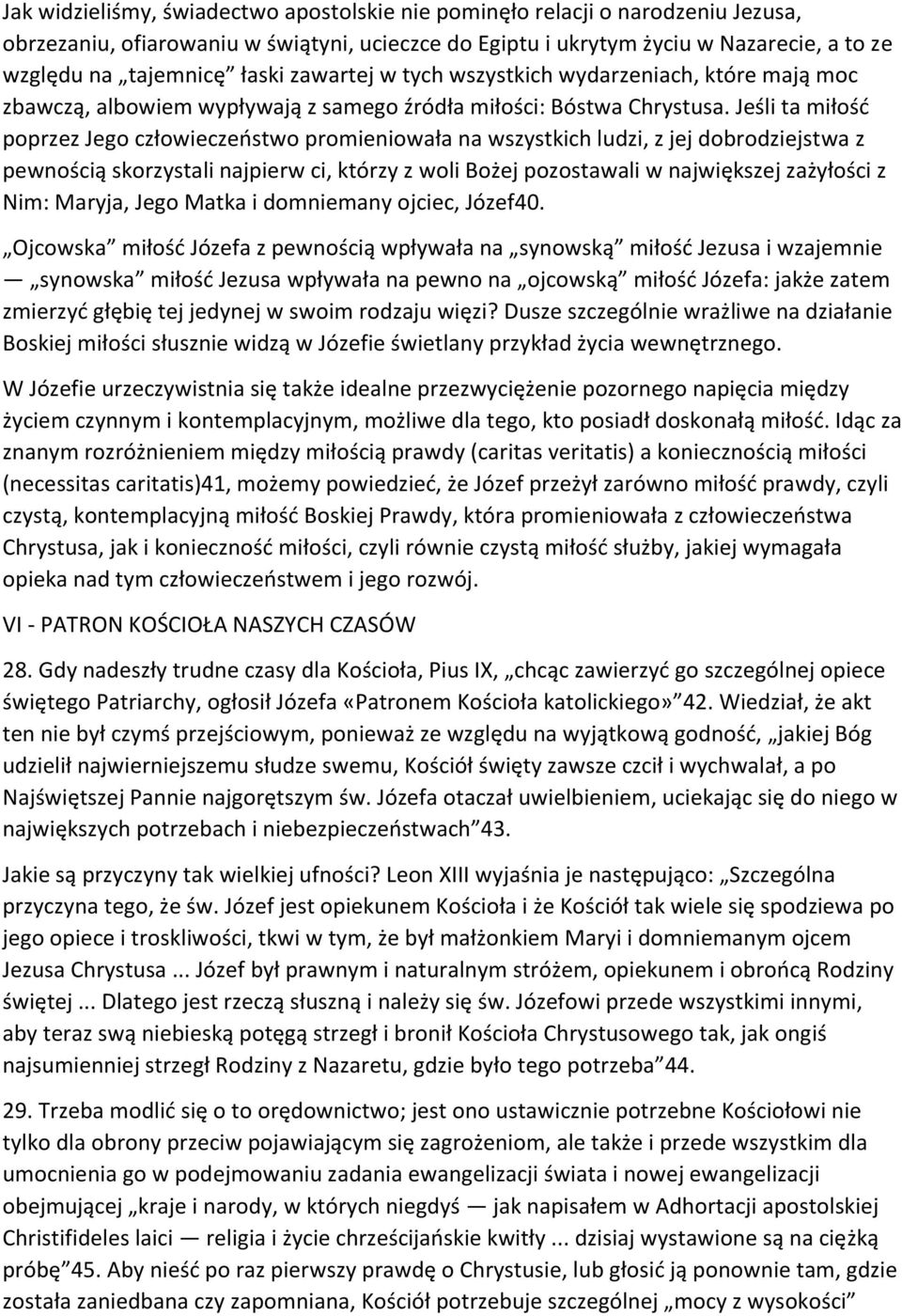 Jeśli ta miłość poprzez Jego człowieczeństwo promieniowała na wszystkich ludzi, z jej dobrodziejstwa z pewnością skorzystali najpierw ci, którzy z woli Bożej pozostawali w największej zażyłości z