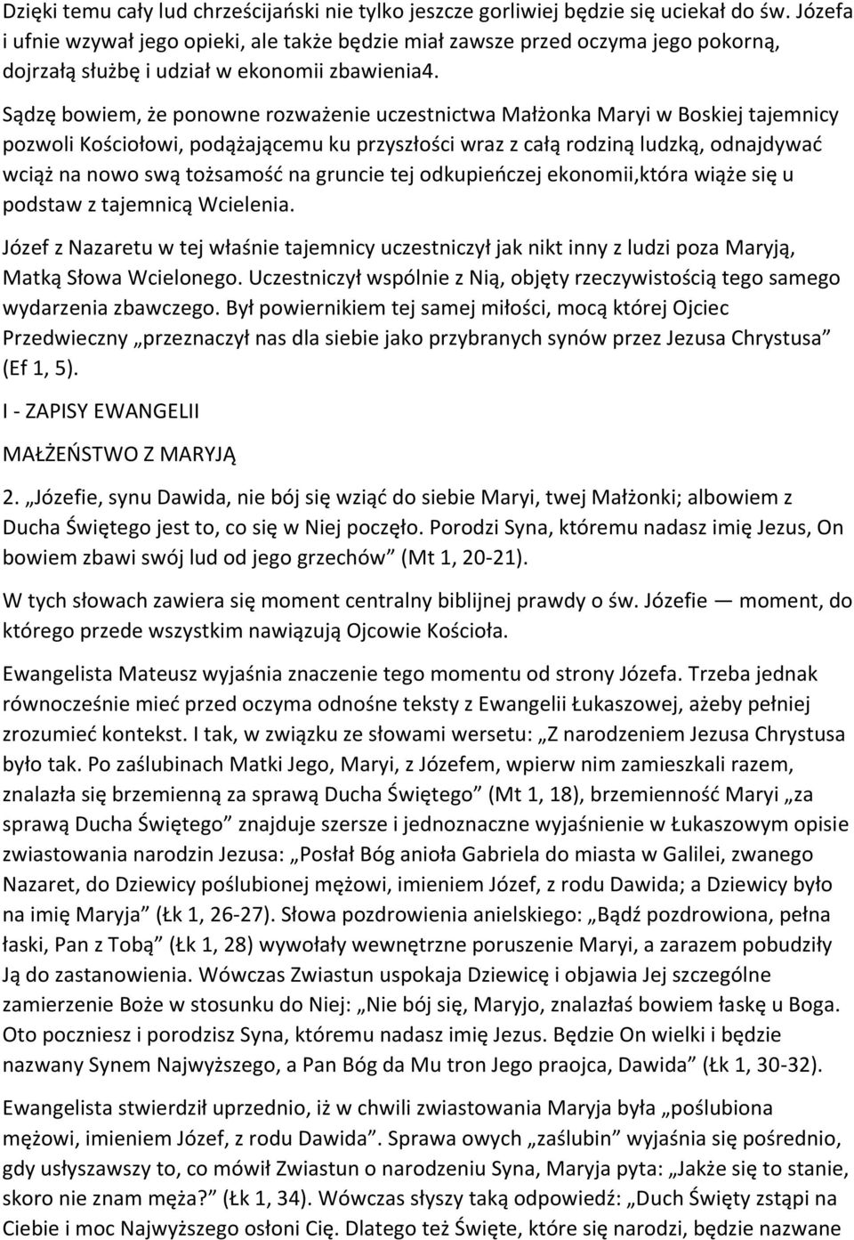 Sądzę bowiem, że ponowne rozważenie uczestnictwa Małżonka Maryi w Boskiej tajemnicy pozwoli Kościołowi, podążającemu ku przyszłości wraz z całą rodziną ludzką, odnajdywać wciąż na nowo swą tożsamość