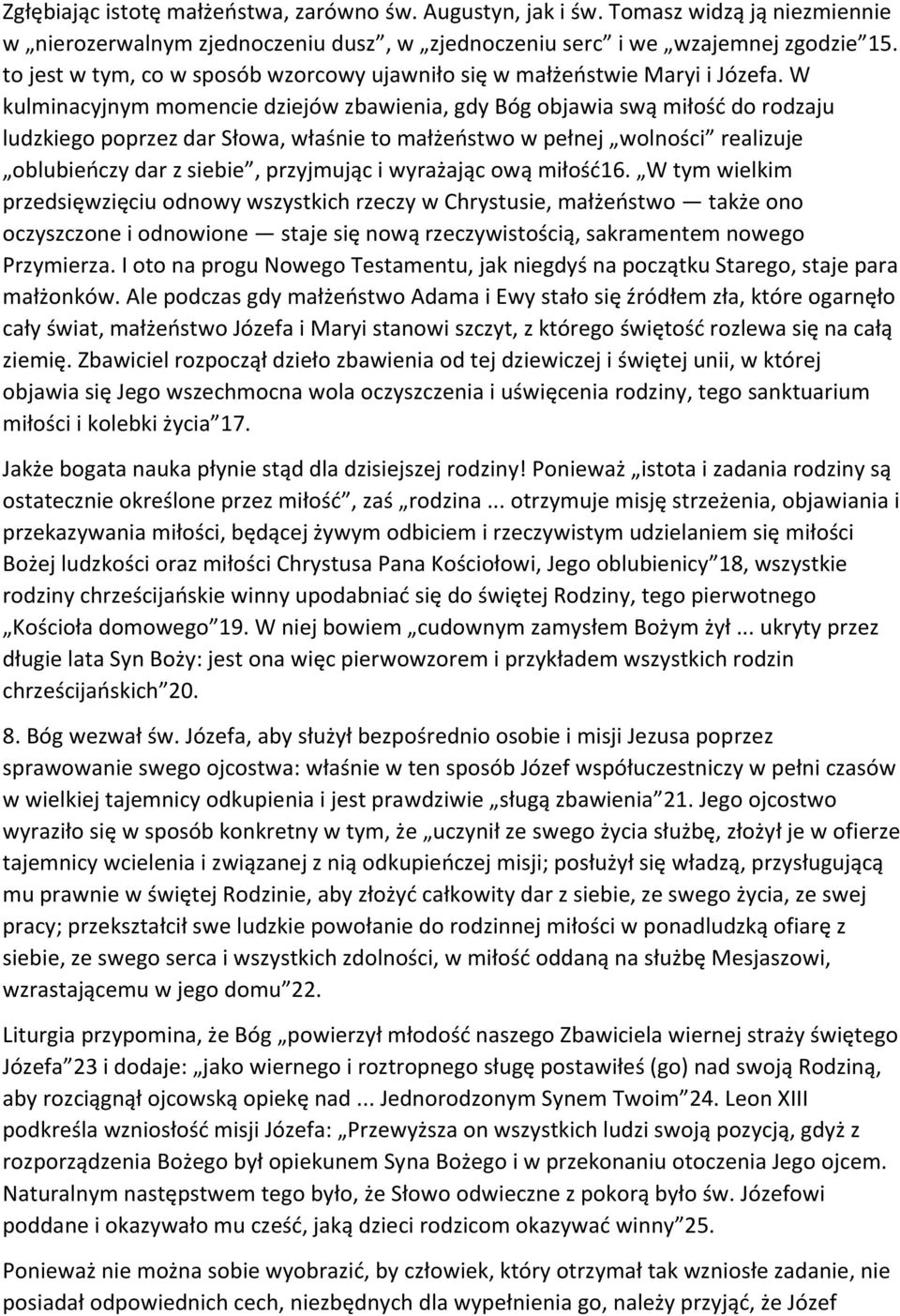 W kulminacyjnym momencie dziejów zbawienia, gdy Bóg objawia swą miłość do rodzaju ludzkiego poprzez dar Słowa, właśnie to małżeństwo w pełnej wolności realizuje oblubieńczy dar z siebie, przyjmując i