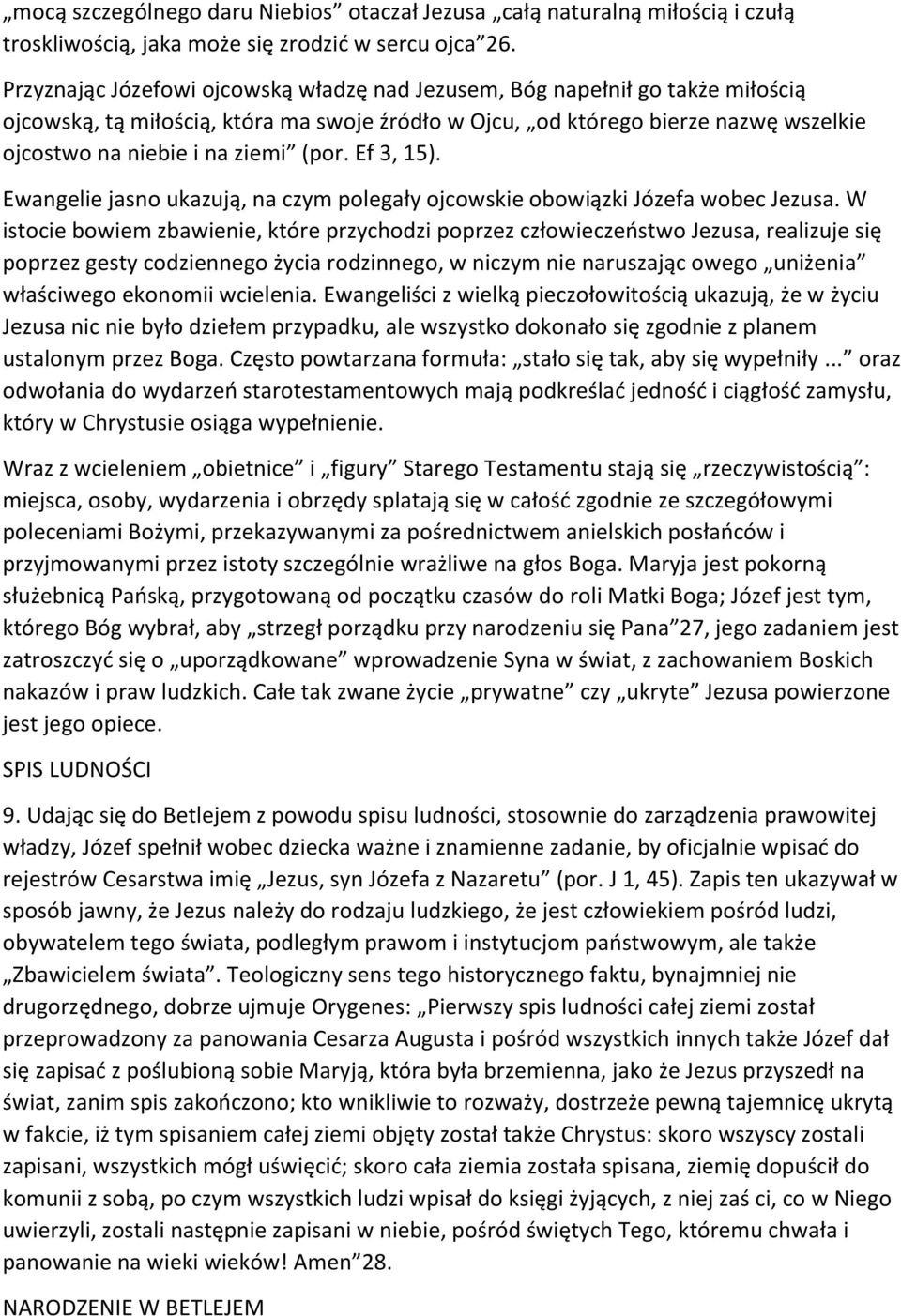 (por. Ef 3, 15). Ewangelie jasno ukazują, na czym polegały ojcowskie obowiązki Józefa wobec Jezusa.