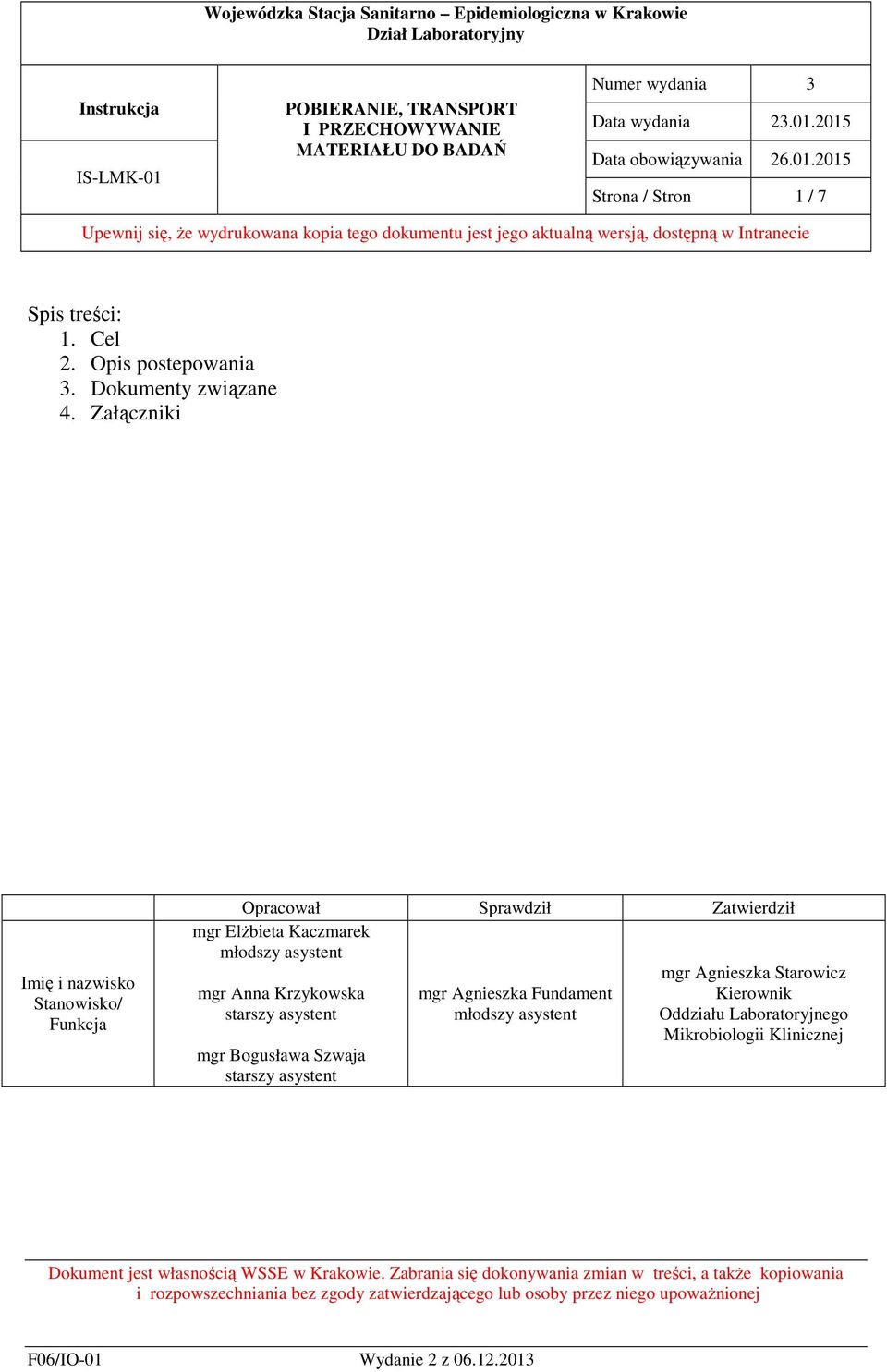 asystent mgr Bogusława Szwaja starszy asystent mgr Agnieszka Fundament młodszy asystent mgr Agnieszka Starowicz Kierownik Oddziału Laboratoryjnego