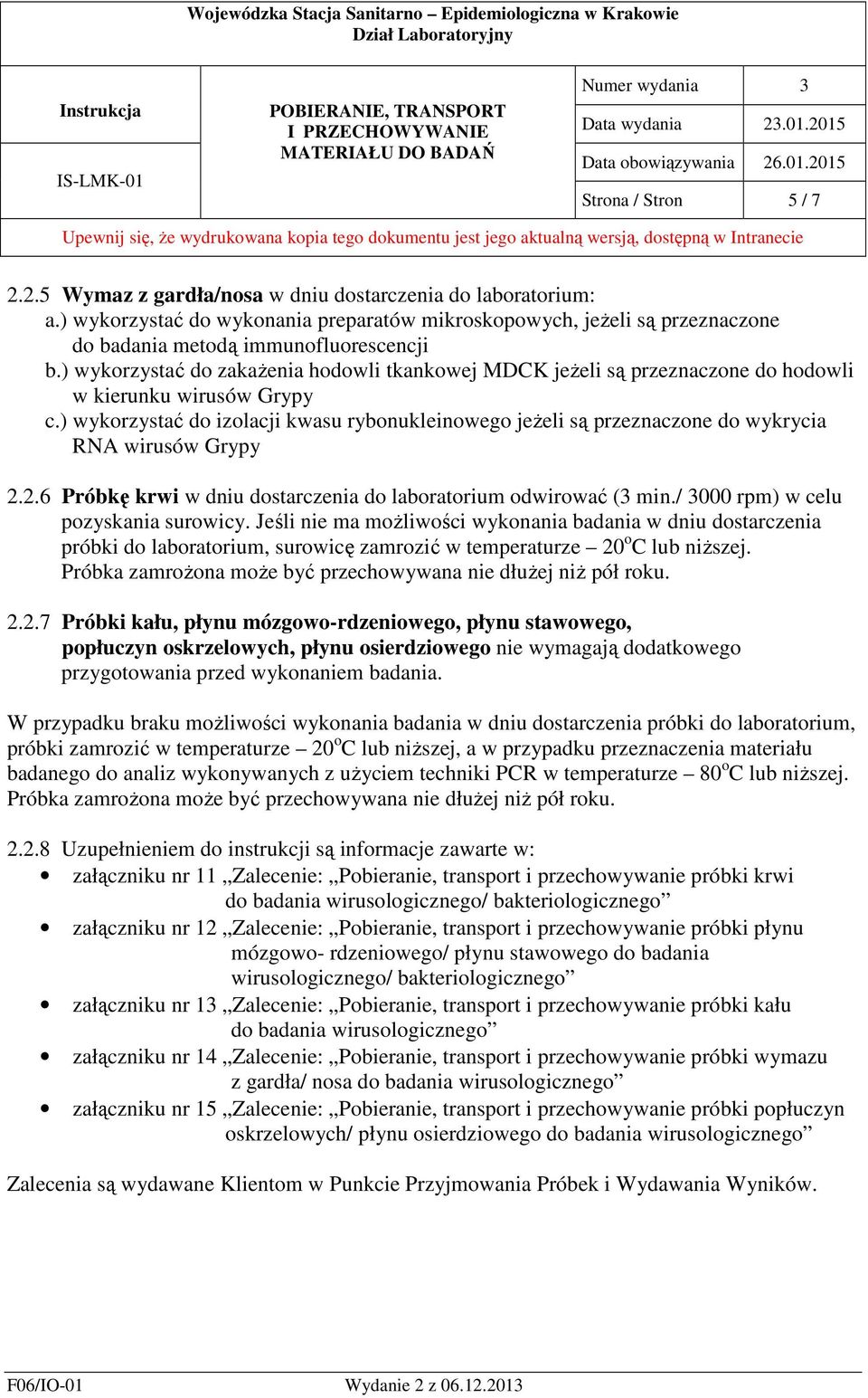 ) wykorzystać do zakażenia hodowli tkankowej MDCK jeżeli są przeznaczone do hodowli w kierunku wirusów Grypy c.