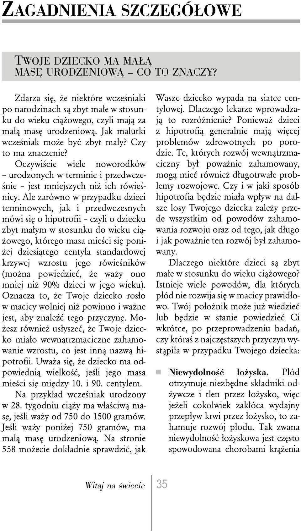 Oczywiście wiele noworodków urodzonych w terminie i przedwcześnie jest mniejszych niż ich rówieśnicy.