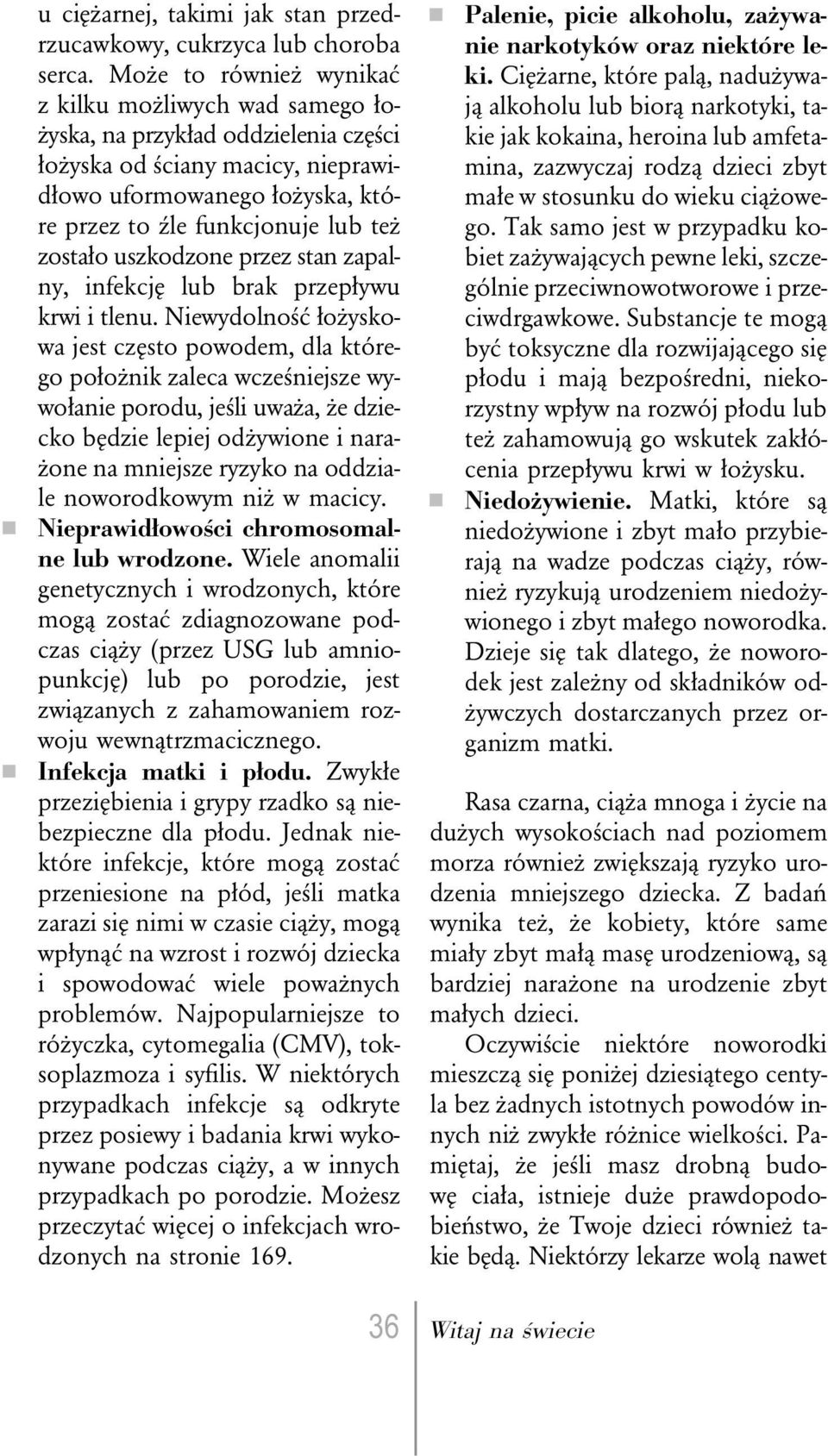 zostało uszkodzone przez stan zapalny, infekcję lub brak przepływu krwi i tlenu.