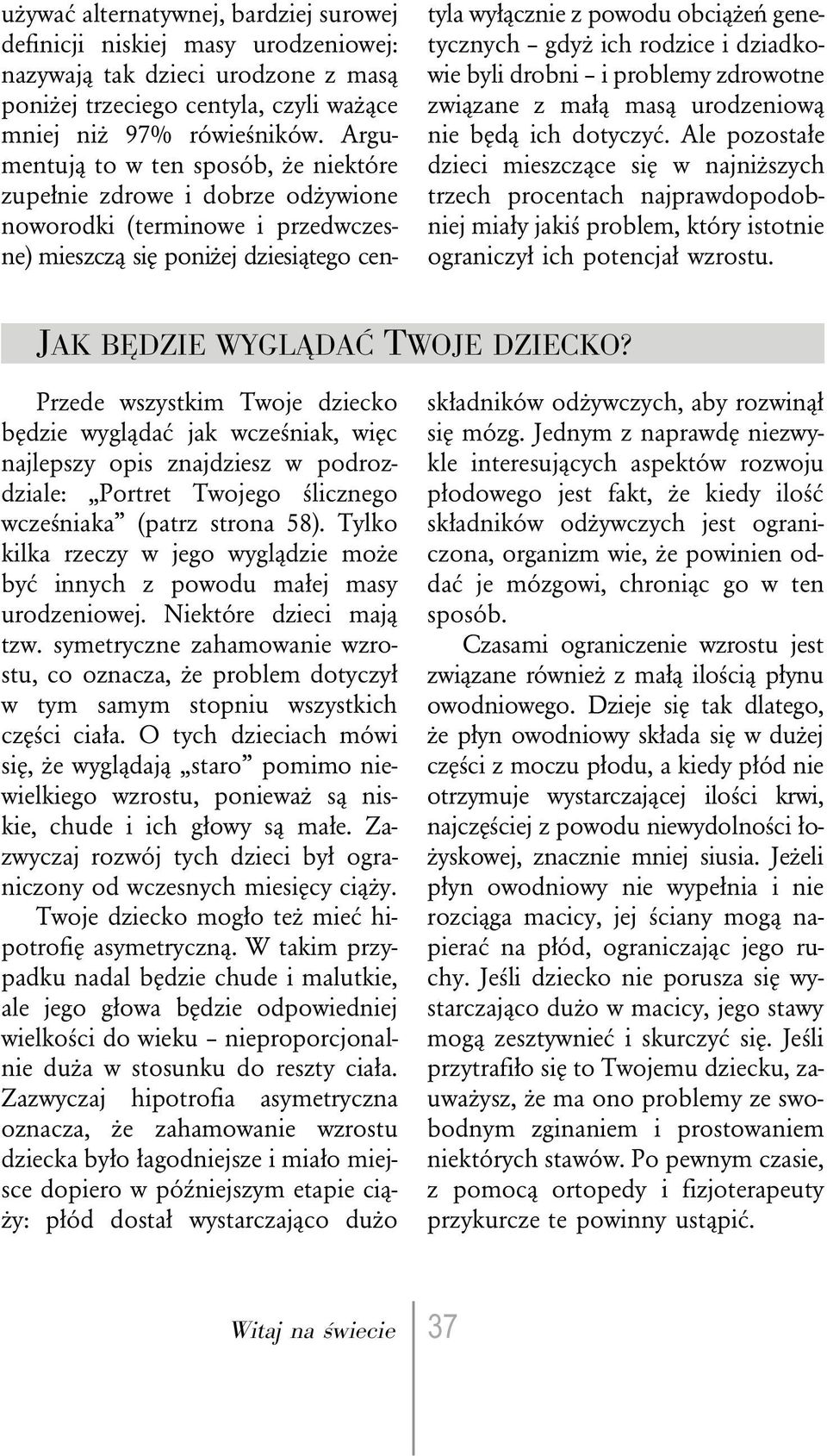 ich rodzice i dziadkowiebylidrobni iproblemyzdrowotne związane z małą masą urodzeniową nie będą ich dotyczyć.