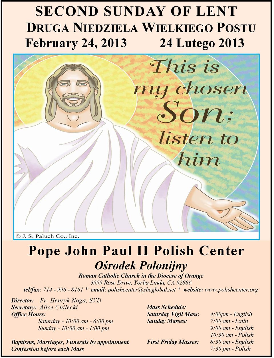 Henryk Noga, SVD Secretary: Alice Chilecki Office Hours: Saturday - 10:00 am - 6:00 pm Sunday - 10:00 am - 1:00 pm Baptisms, Marriages, Funerals by appointment.