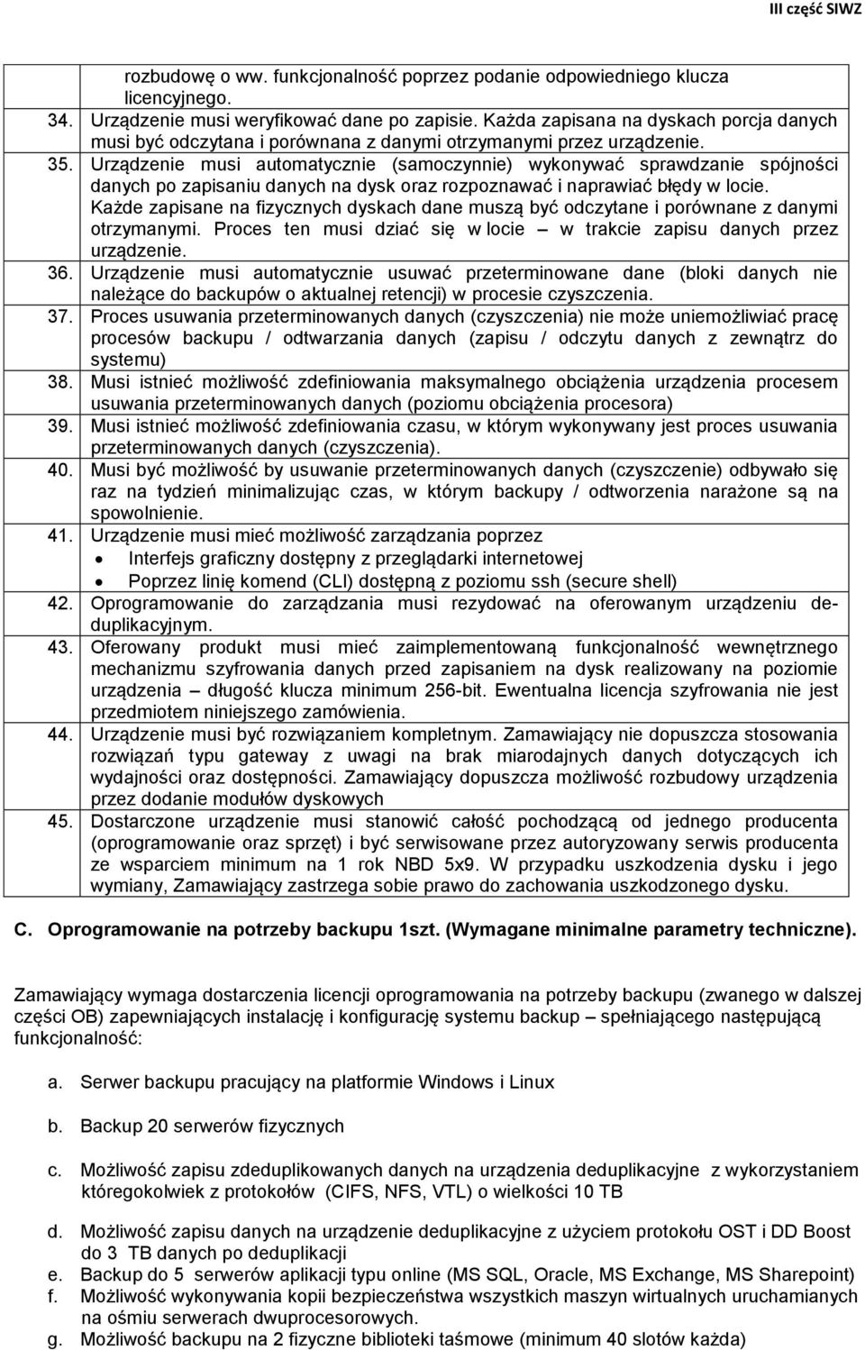 Urządzenie musi automatycznie (samoczynnie) wykonywać sprawdzanie spójności danych po zapisaniu danych na dysk oraz rozpoznawać i naprawiać błędy w locie.