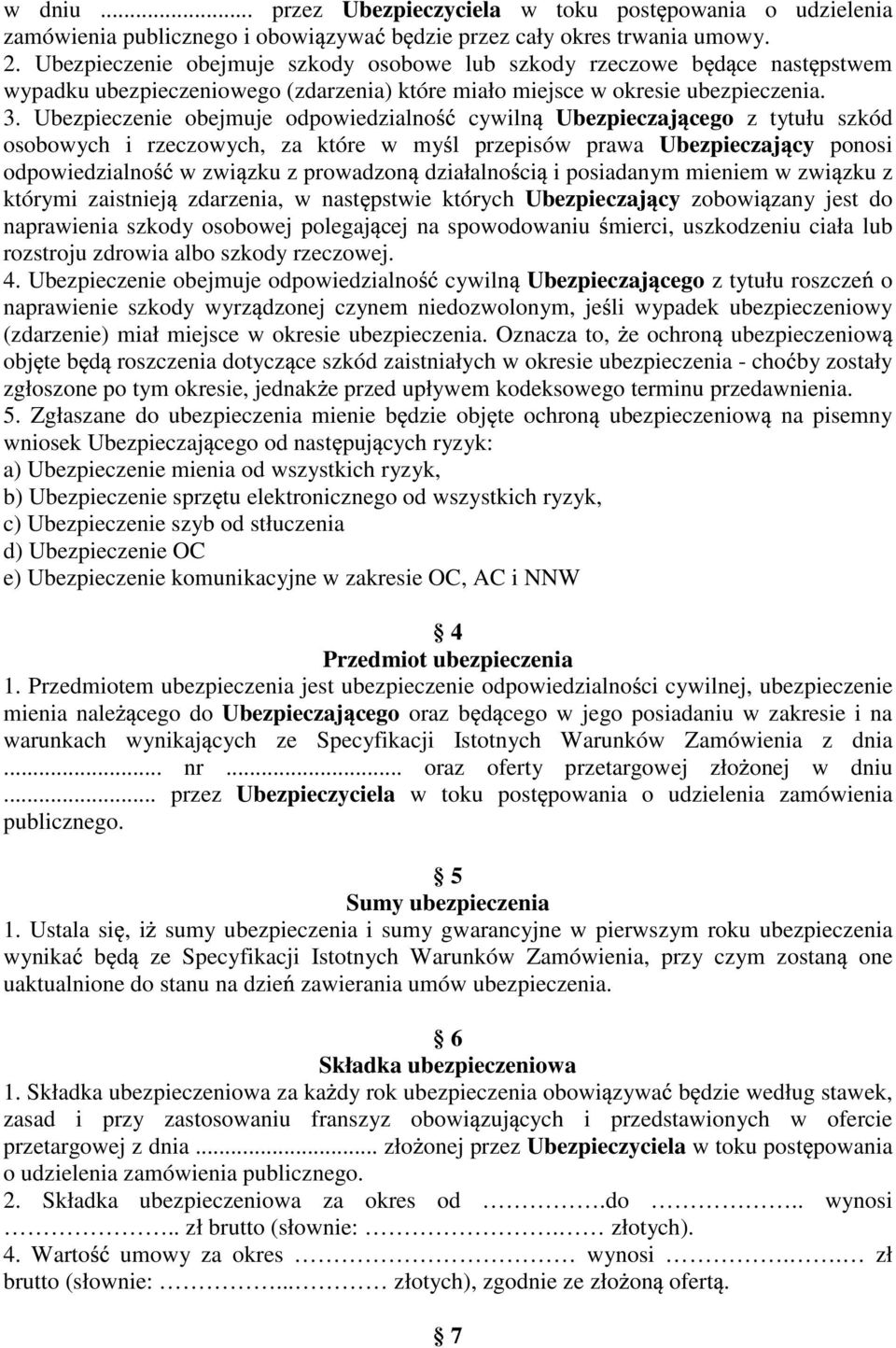 Ubezpieczenie obejmuje odpowiedzialno cywiln Ubezpieczaj cego z tytułu szkód osobowych i rzeczowych, za które w my l przepisów prawa Ubezpieczaj cy ponosi odpowiedzialno w zwi zku z prowadzon