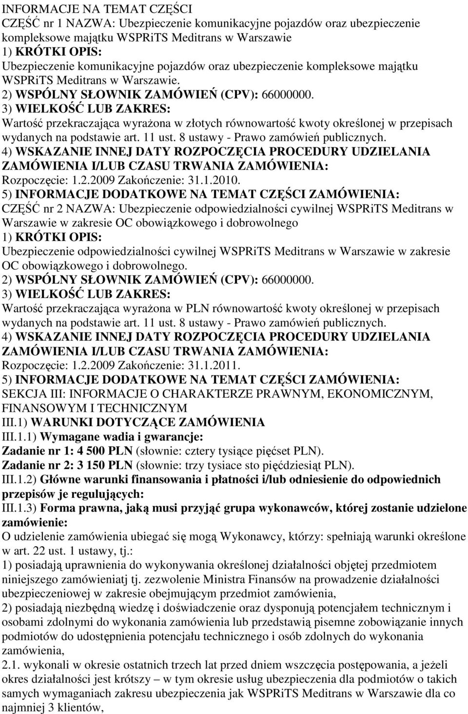 3) WIELKOŚĆ LUB ZAKRES: Wartość przekraczająca wyraŝona w złotych równowartość kwoty określonej w przepisach 4) WSKAZANIE INNEJ DATY ROZPOCZĘCIA PROCEDURY UDZIELANIA ZAMÓWIENIA I/LUB CZASU TRWANIA
