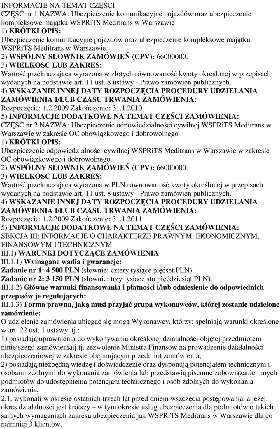 3) WIELKOŚĆ LUB ZAKRES: Wartość przekraczająca wyraŝona w złotych równowartość kwoty określonej w przepisach 4) WSKAZANIE INNEJ DATY ROZPOCZĘCIA PROCEDURY UDZIELANIA ZAMÓWIENIA I/LUB CZASU TRWANIA