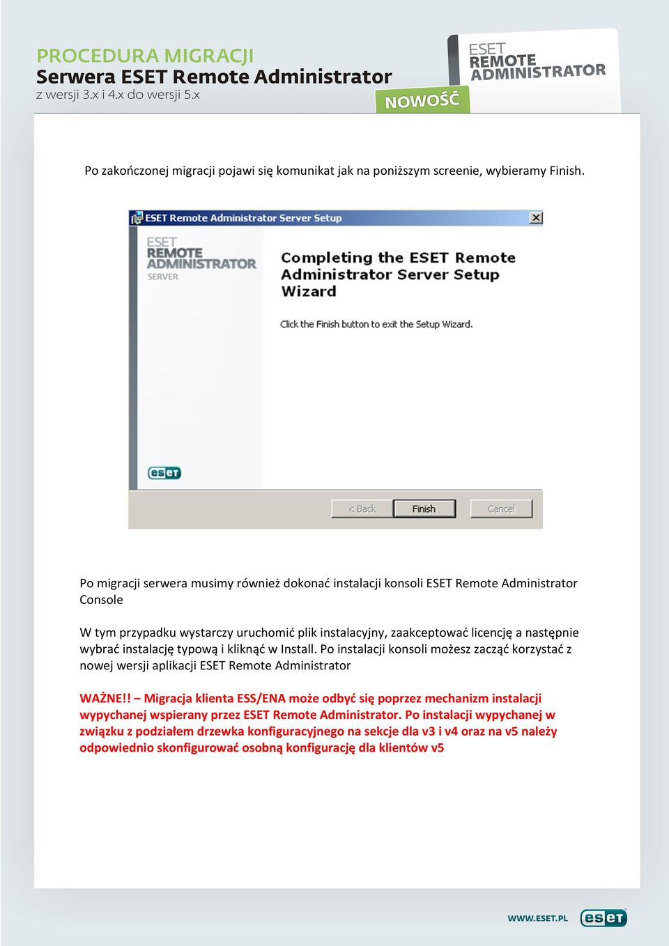 następnie wybrać instalację typową i kliknąć w Install. Po instalacji konsoli możesz zacząć korzystać z nowej wersji aplikacji ESET Remote Administrator WAŻNE!