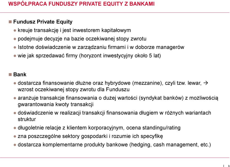 lewar, wzrost oczekiwanej stopy zwrotu dla Funduszu aranżuje transakcje finansowania o dużej wartości (syndykat banków) z możliwością gwarantowania kwoty transakcji doświadczenie w realizacji