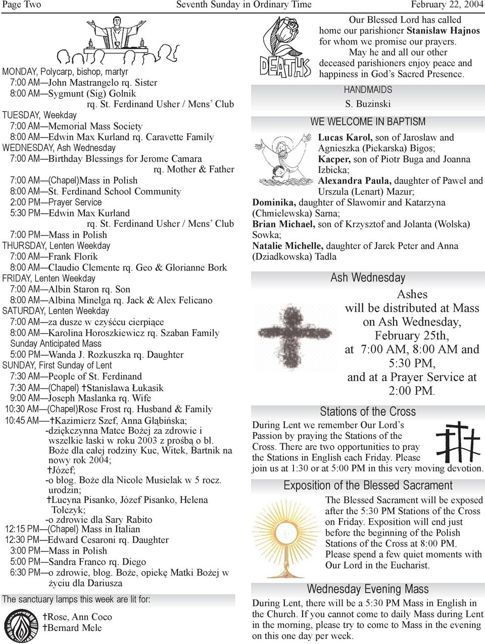 Mother & Father 7:00 AM (Chapel)Mass in Polish 8:00 AM St. Ferdinand School Community 2:00 PM Prayer Service 5:30 PM Edwin Max Kurland rq. St. Ferdinand Usher / Mens Club 7:00 PM Mass in Polish THURSDAY, Lenten Weekday 7:00 AM Frank Florik 8:00 AM Claudio Clemente rq.