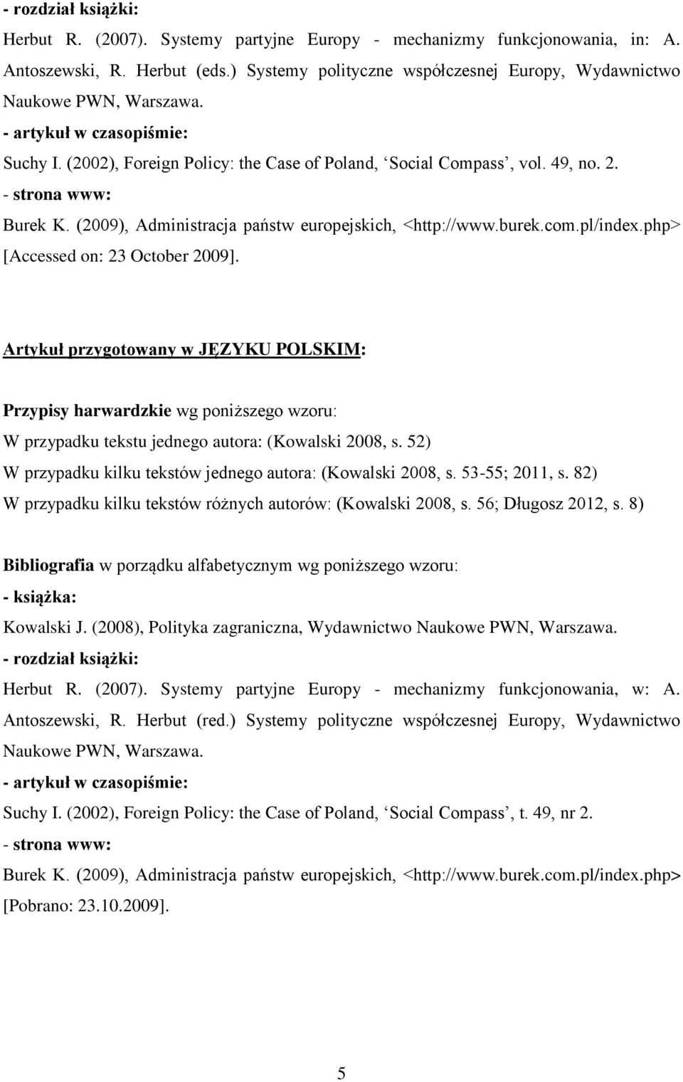 - strona www: Burek K. (2009), Administracja państw europejskich, <http://www.burek.com.pl/index.php> [Accessed on: 23 October 2009].