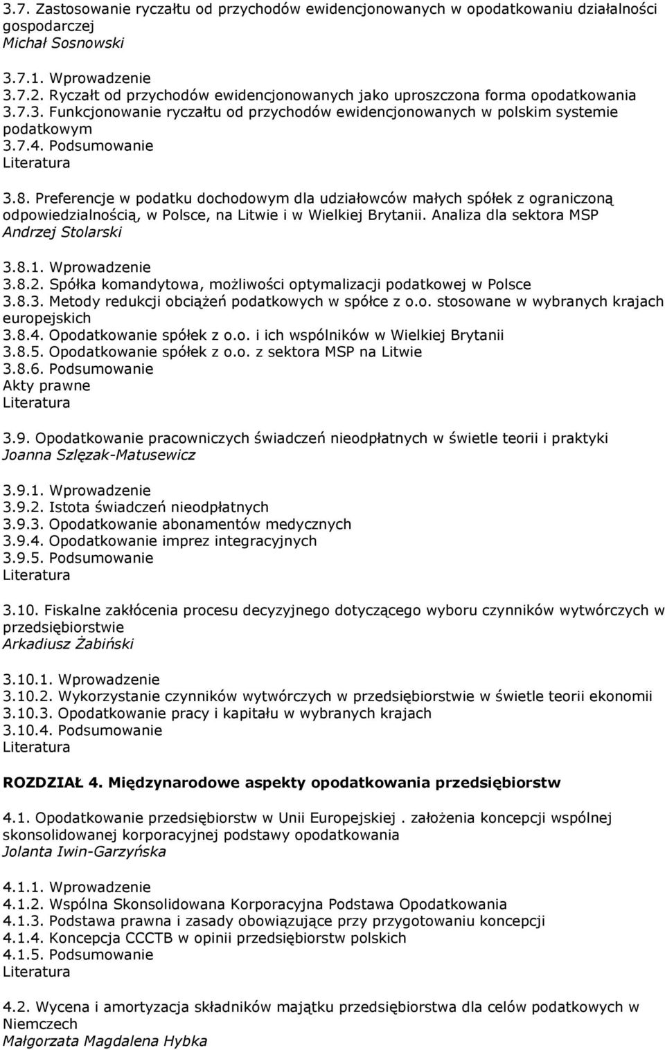 Preferencje w podatku dochodowym dla udziałowców małych spółek z ograniczoną odpowiedzialnością, w Polsce, na Litwie i w Wielkiej Brytanii. Analiza dla sektora MSP Andrzej Stolarski 3.8.1.