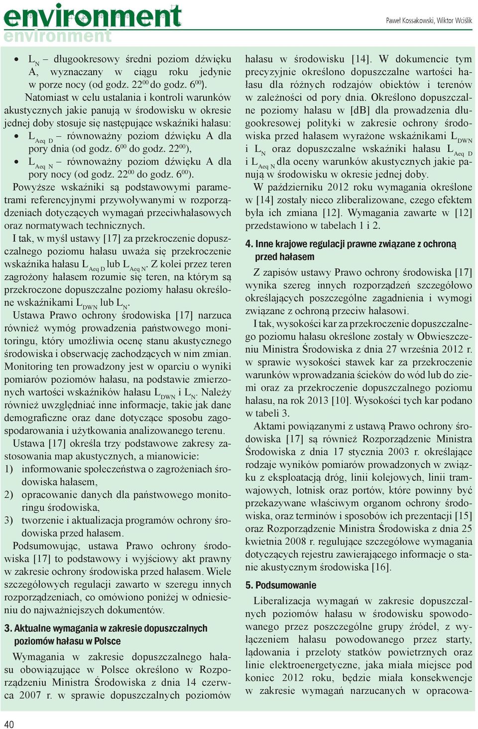 (od godz. 6 00 do godz. 22 00 ), L Aeq N równoważny poziom dźwięku A dla pory nocy (od godz. 22 00 do godz. 6 00 ).