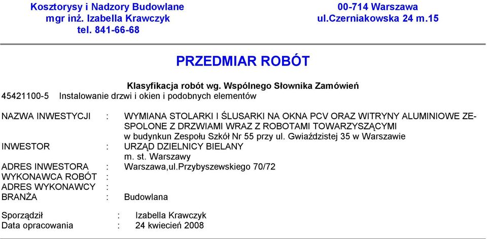 ALUMINIOWE ZE- SPOLONE Z DRZWIAMI WRAZ Z ROBOTAMI TOWARZYSZĄCYMI w budynkun Zespołu Szkół Nr 55 przy ul.