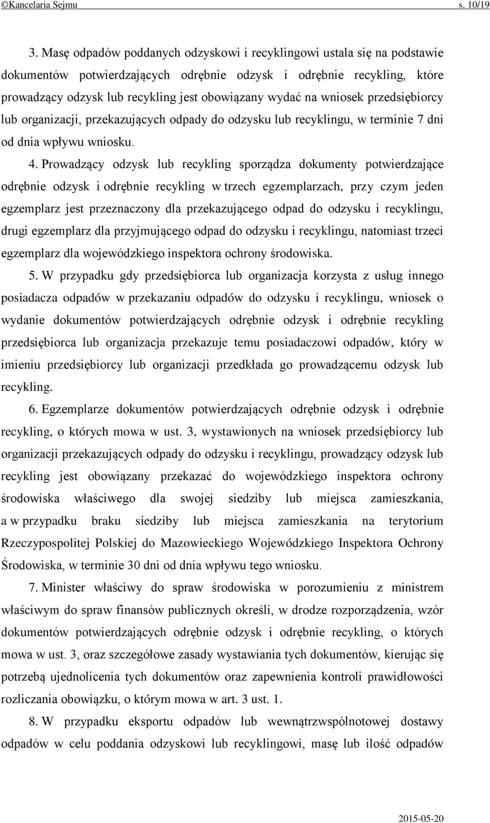 na wniosek przedsiębiorcy lub organizacji, przekazujących odpady do odzysku lub recyklingu, w terminie 7 dni od dnia wpływu wniosku. 4.