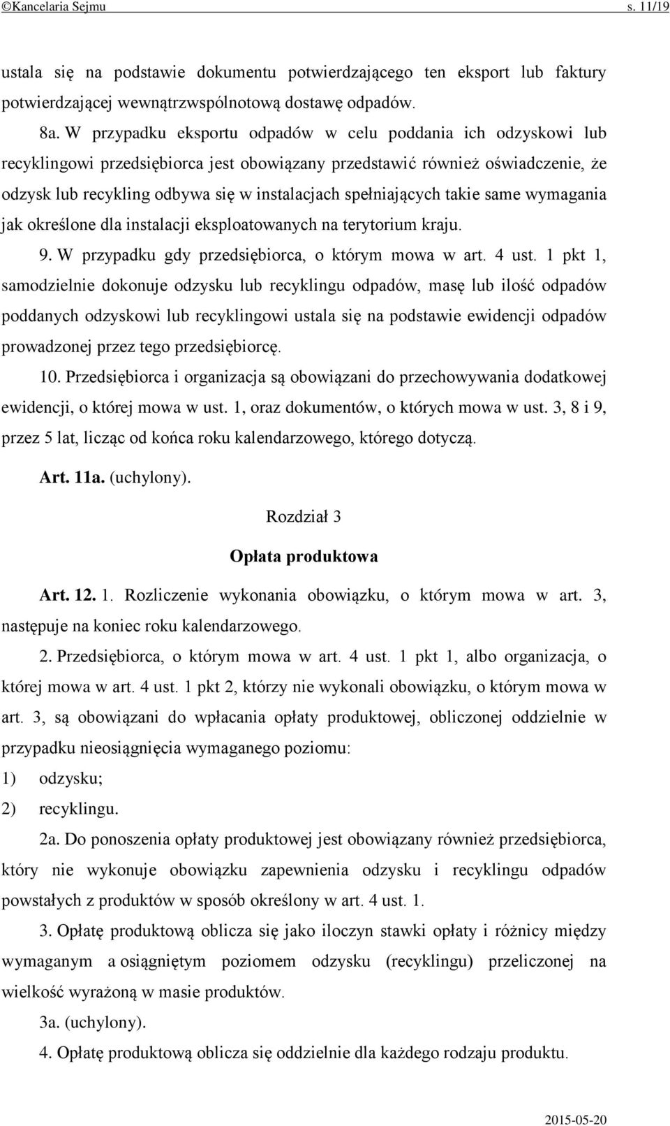 spełniających takie same wymagania jak określone dla instalacji eksploatowanych na terytorium kraju. 9. W przypadku gdy przedsiębiorca, o którym mowa w art. 4 ust.