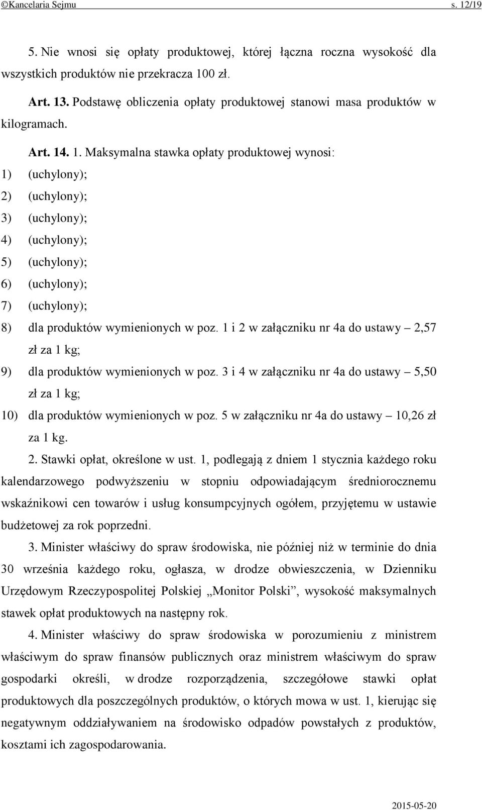 . 1. Maksymalna stawka opłaty produktowej wynosi: 1) (uchylony); 2) (uchylony); 3) (uchylony); 4) (uchylony); 5) (uchylony); 6) (uchylony); 7) (uchylony); 8) dla produktów wymienionych w poz.