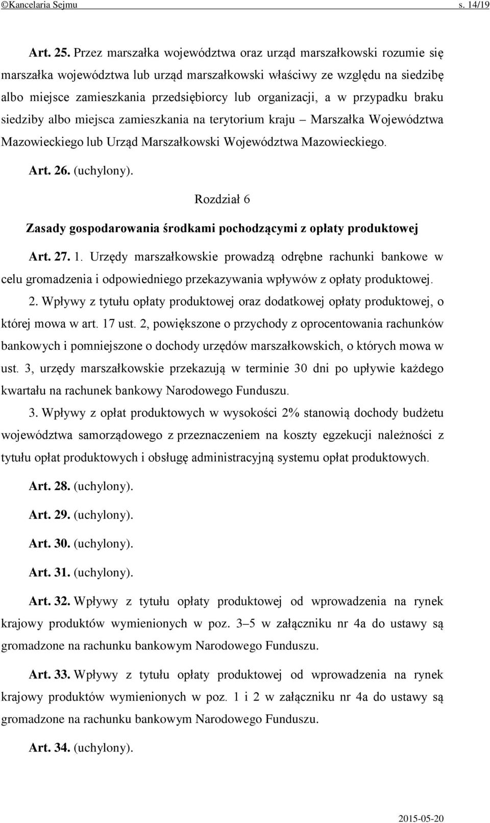 organizacji, a w przypadku braku siedziby albo miejsca zamieszkania na terytorium kraju Marszałka Województwa Mazowieckiego lub Urząd Marszałkowski Województwa Mazowieckiego. Art. 26. (uchylony).