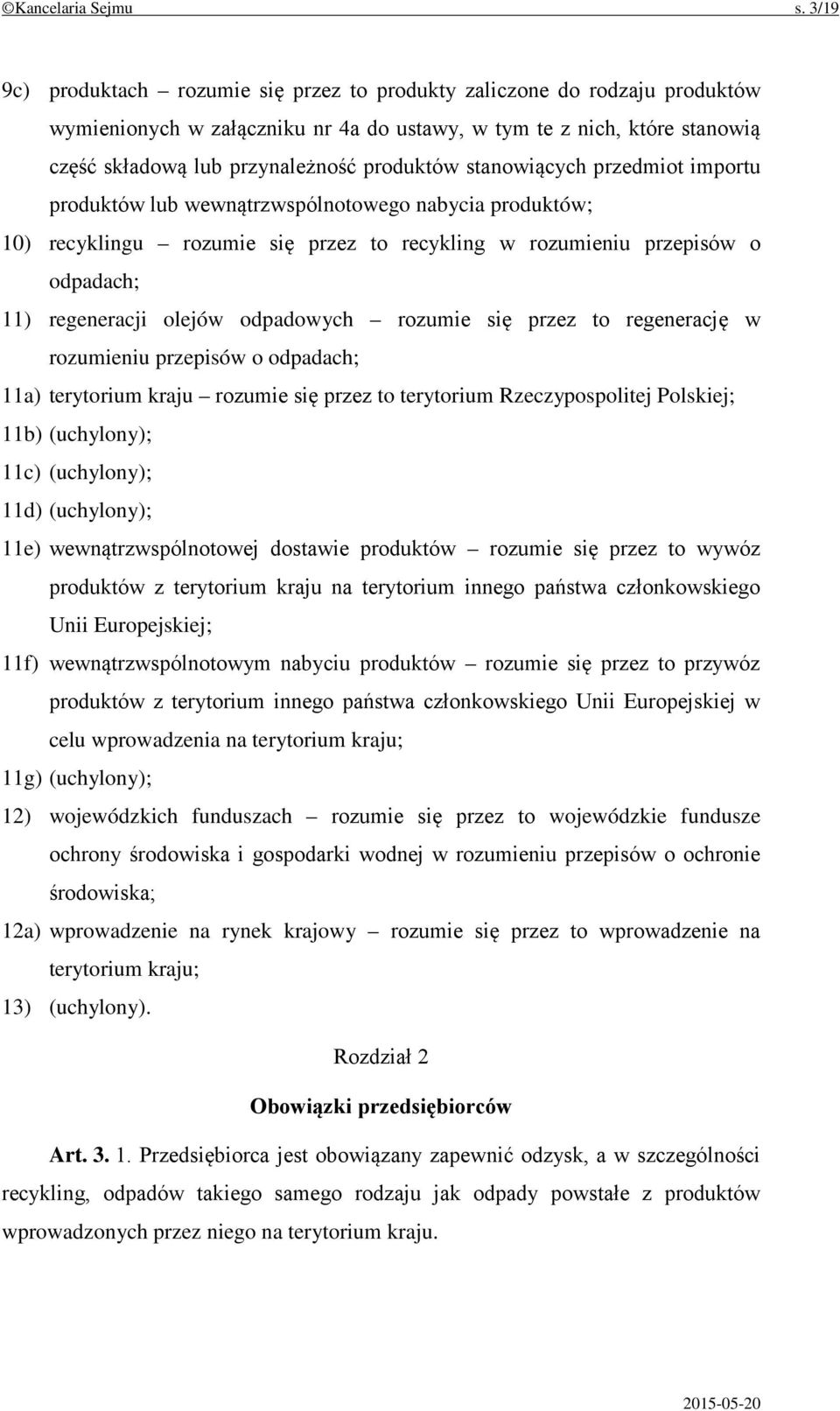 stanowiących przedmiot importu produktów lub wewnątrzwspólnotowego nabycia produktów; 10) recyklingu rozumie się przez to recykling w rozumieniu przepisów o odpadach; 11) regeneracji olejów