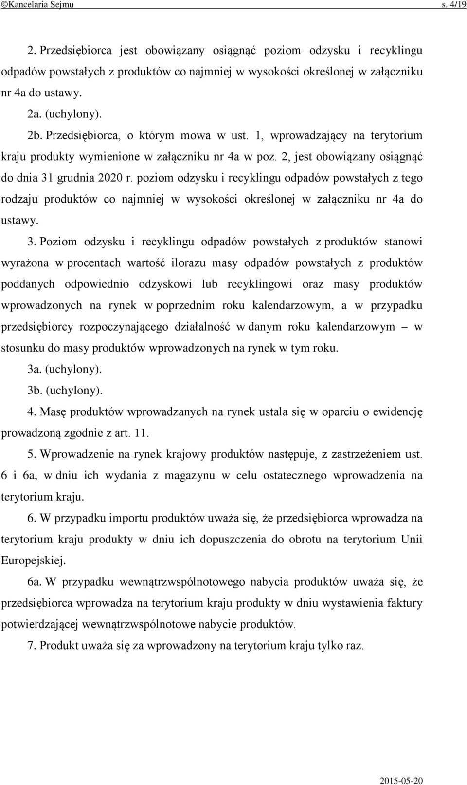 poziom odzysku i recyklingu odpadów powstałych z tego rodzaju produktów co najmniej w wysokości określonej w załączniku nr 4a do ustawy. 3.