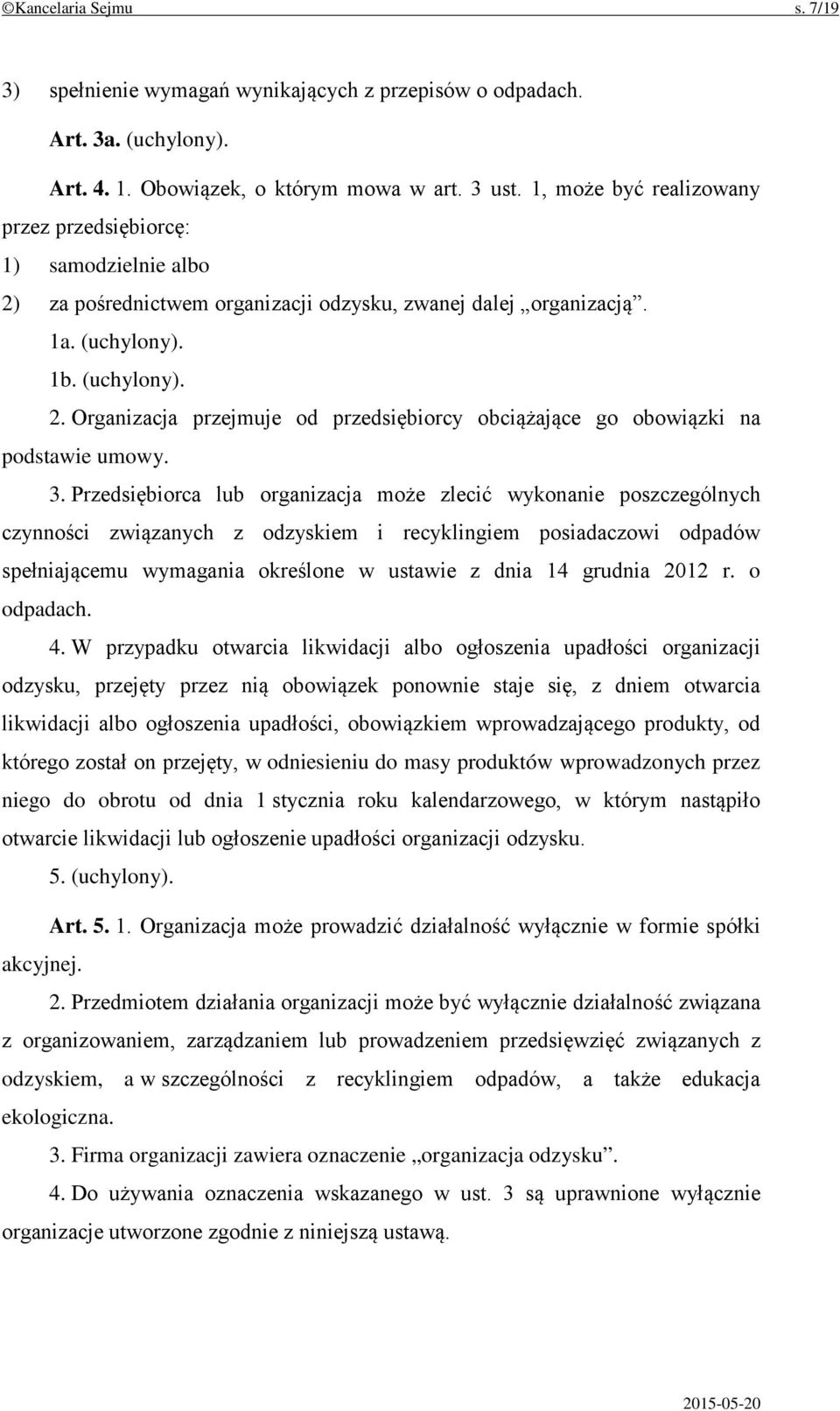 3. Przedsiębiorca lub organizacja może zlecić wykonanie poszczególnych czynności związanych z odzyskiem i recyklingiem posiadaczowi odpadów spełniającemu wymagania określone w ustawie z dnia 14