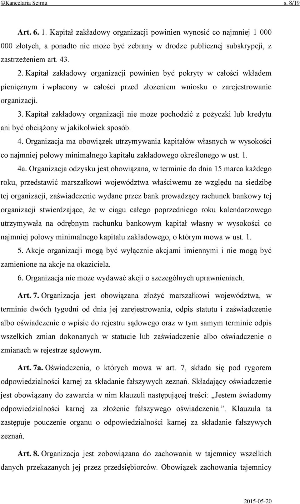 Kapitał zakładowy organizacji nie może pochodzić z pożyczki lub kredytu ani być obciążony w jakikolwiek sposób. 4.