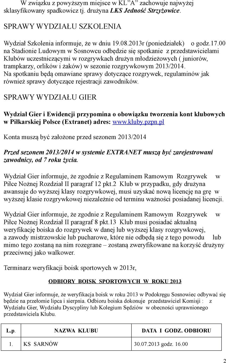 00 na Stadionie Ludowym w Sosnowcu odbędzie się spotkanie z przedstawicielami Klubów uczestniczącymi w rozgrywkach drużyn młodzieżowych ( juniorów, trampkarzy, orlików i żaków) w sezonie rozgrywkowym