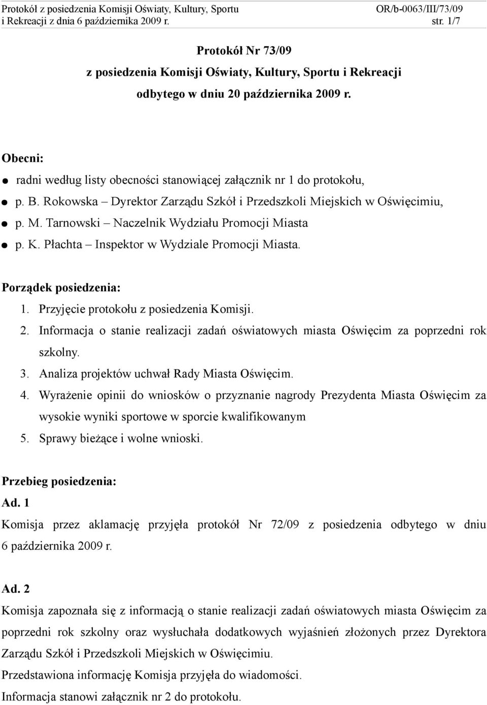 K. Płachta Inspektor w Wydziale Promocji Miasta. Porządek posiedzenia: 1. Przyjęcie protokołu z posiedzenia Komisji. 2.