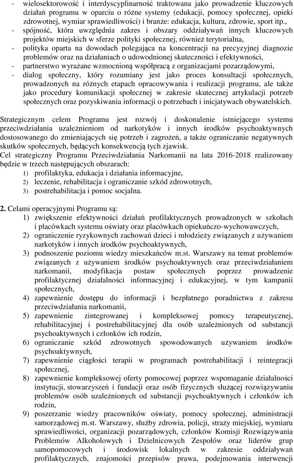 , - spójność, która uwzględnia zakres i obszary oddziaływań innych kluczowych projektów miejskich w sferze polityki społecznej, również terytorialna, - polityka oparta na dowodach polegająca na