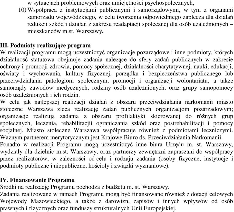 Podmioty realizujące program W realizacji programu mogą uczestniczyć organizacje pozarządowe i inne podmioty, których działalność statutowa obejmuje zadania należące do sfery zadań publicznych w