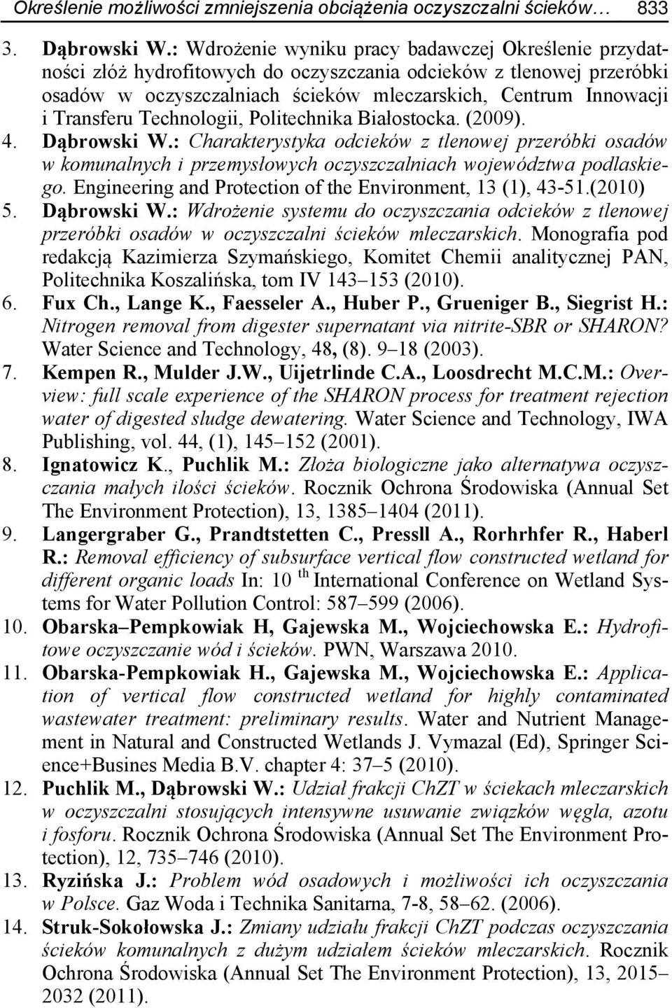 Transferu Technologii, Politechnika Białostocka. (2009). 4. Dąbrowski W.: Charakterystyka odcieków z tlenowej przeróbki osadów w komunalnych i przemysłowych oczyszczalniach województwa podlaskiego.