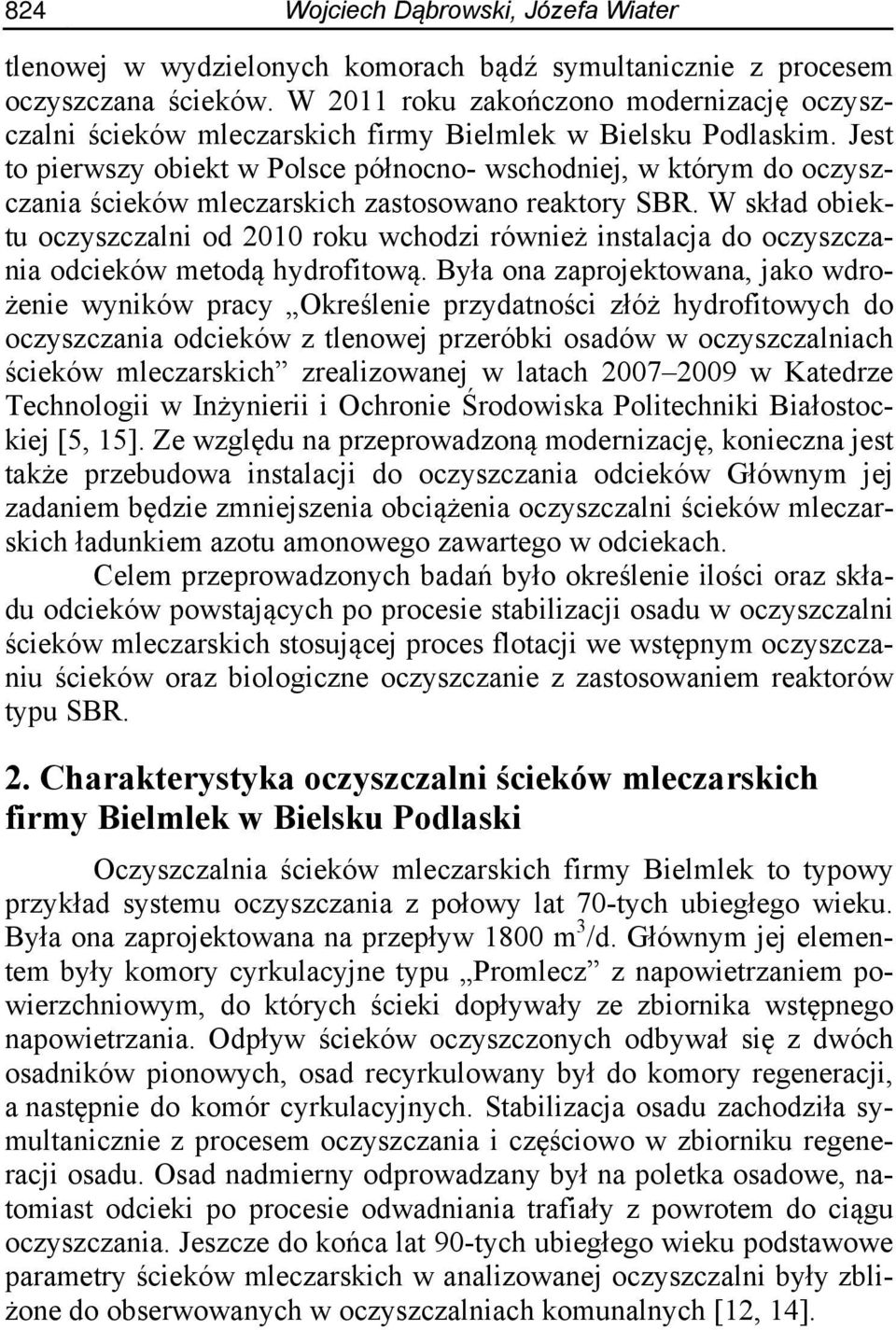 Jest to pierwszy obiekt w Polsce północno- wschodniej, w którym do oczyszczania ścieków mleczarskich zastosowano reaktory SBR.